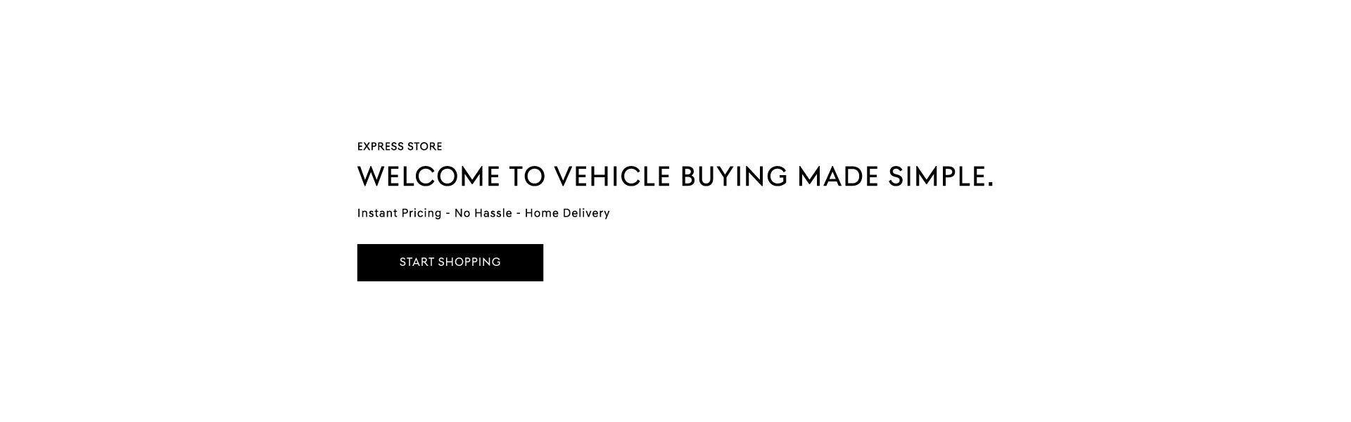 Express Store. Welcome to vehicle buying made simple. 
